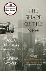 9780691173191-0691173192-The Shape of the New: Four Big Ideas and How They Made the Modern World