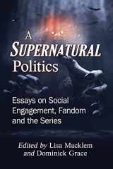 9781476675879-1476675872-A Supernatural Politics: Essays on Social Engagement, Fandom and the Series