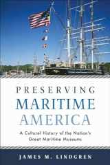 9781625344625-1625344627-Preserving Maritime America: A Cultural History of the Nation's Great Maritime Museums (Public History in Historical Perspective)