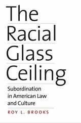 9780300223309-0300223307-The Racial Glass Ceiling: Subordination in American Law and Culture