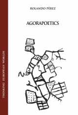 9781934542385-1934542385-Agorapoetics: Poetics After Postmodernism (Thinking European Worlds)