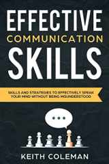 9781724949776-1724949772-Effective Communication: Skills and Strategies to Effectively Speak Your Mind Without Being Misunderstood (Speak Fearlessly)
