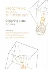 9781789381801-1789381800-Prototyping Across the Disciplines: Designing Better Futures