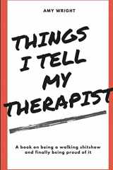9780359779109-0359779107-Things I Tell My Therapist