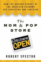 9780802716057-0802716059-The Mom & Pop Store: How the Unsung Heroes of the American Economy Are Surviving and Thriving