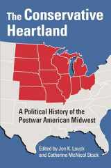 9780700629305-0700629300-The Conservative Heartland: A Political History of the Postwar American Midwest