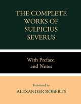 9781705450826-1705450822-The Works of Sulpicius Severus: With Preface, and Notes