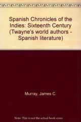 9780805743067-0805743065-Spanish Chronicles of the Indies: Sixteenth Century (Twayne's World Authors Series)