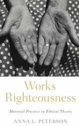 9780197532232-0197532233-Works Righteousness: Material Practice in Ethical Theory