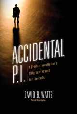 9781545664124-1545664129-Accidental P.I.: A Private Investigator's Fifty-Year Search for the Facts