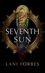 9781799956358-1799956350-The Seventh Sun (The Age of the Seventh Sun Series, Book 1) (Age of the Seventh Sun, 1)