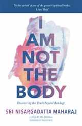 9781838304904-1838304908-I Am Not the Body: Discovering the Truth Beyond Bondage