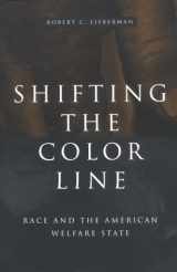 9780674745629-0674745620-Shifting the Color Line: Race and the American Welfare State