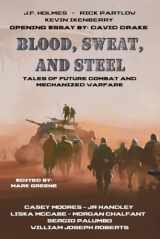 9781962791205-1962791203-Blood, Sweat, and Steel: Tales of Future Combat and Mechanized Warfare