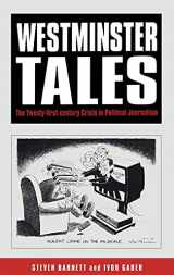 9780826450210-0826450210-Westminster Tales: The Twenty-first-Century Crisis in Political Journalism