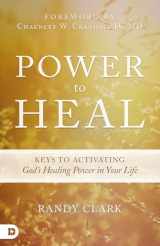 9780768407310-0768407311-Power to Heal: Keys to Activating God's Healing Power in Your Life