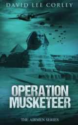 9781093434941-1093434945-Operation Musketeer: An Epic War Novel (The Airmen Series)