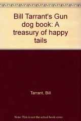 9780933936010-093393601X-Bill Tarrant's Gun Dog Book: A Treasury of Happy Tails