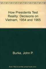 9780871541758-0871541750-How Presidents Test Reality: Decisions on Vietnam, 1954 and 1965