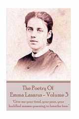 9781785438509-1785438506-The Poetry of Emma Lazarus - Volume 3: "Give me your tired, your poor, your huddled masses yearning to breathe free."