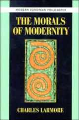 9780521497176-0521497175-The Morals of Modernity (Modern European Philosophy)