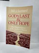9780802804983-0802804985-God's Last and Only Hope: The Fragmentation of the Southern Baptist Convention