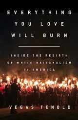 9781568589947-1568589948-Everything You Love Will Burn: Inside the Rebirth of White Nationalism in America