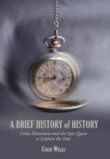 9781599211220-159921122X-Brief History of History: Great Historians And The Epic Quest To Explain The Past