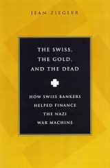 9780151003341-0151003343-The Swiss, The Gold And The Dead: How Swiss Bankers Helped Finance the Nazi War Machine