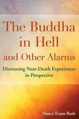 9780985191719-0985191716-The Buddha in Hell and Other Alarms: Distressing Near-Death Experiences in Perspective