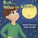 9781988779003-1988779006-But...Who is Allah?: (Islamic books for kids)