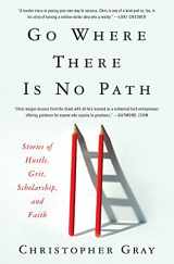 9780062992093-0062992090-Go Where There Is No Path: Stories of Hustle, Grit, Scholarship, and Faith