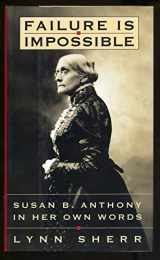 9780812924305-0812924304-Failure Is Impossible: Susan B. Anthony in Her Own Words