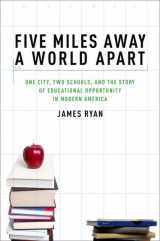 9780195327380-0195327381-Five Miles Away, A World Apart: One City, Two Schools, and the Story of Educational Opportunity in Modern America