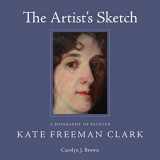 9781496810144-1496810147-The Artist's Sketch: A Biography of Painter Kate Freeman Clark