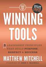 9781544540726-1544540728-Winning Tools: 3 Leadership Principles That Build Purpose, Respect & Success