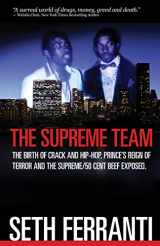 9780980068740-0980068746-The Supreme Team: The Birth of Crack and Hip-Hop, Prince's Reign of Terror and the Supreme/ 50 Cent Beef Exposed (Street Legends)