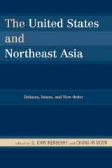 9780742556386-0742556387-The United States and Northeast Asia: Debates, Issues, and New Order (Asia in World Politics)
