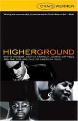 9781400081554-1400081556-Higher Ground: Stevie Wonder, Aretha Franklin, Curtis Mayfield, And The Rise And Fall Of american Soul