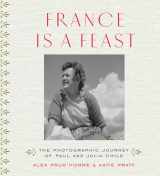 9780500519073-0500519072-France is a Feast: The Photographic Journey of Paul and Julia Child