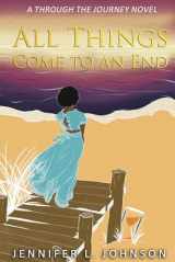 9781735174006-1735174009-All Things Come to an End: A Through the Journey Novel