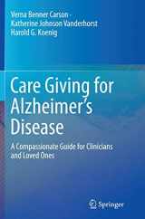 9781493945276-1493945270-Care Giving for Alzheimer’s Disease: A Compassionate Guide for Clinicians and Loved Ones