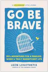 9781637742518-1637742517-Go Be Brave: 24 ¾ Adventures for a Fearless, Wiser, and Truly Magnificent Life
