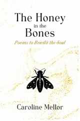 9781737054566-1737054566-The Honey in the Bones: Poems to Rewild the Soul