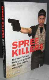 9781848660861-1848660863-Spree Killers the Worlds Most Notorious Gunmen & Their Deadly Rampages by Al Cimino