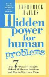 9780875166780-0875166784-HIDDEN POWER FOR HUMAN PROBLEMS: The 7 "Parent" Thoughts Behind All Human Thoughts and How to Overcome Them