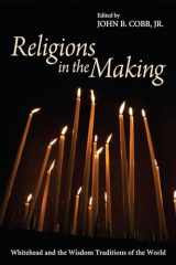9781610977821-1610977823-Religions in the Making: Whitehead and the Wisdom Traditions of the World