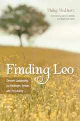 9781725293250-1725293250-Finding Leo: Servant Leadership as Paradigm, Power, and Possibility