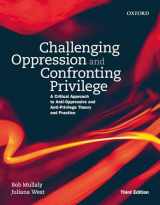 9780199022328-0199022321-Challenging Oppression and Confronting Privilege: A Critical Approach to Anti-Oppressive and Anti-Privilege Theory and Practice