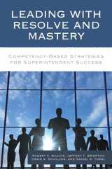 9781475828146-1475828144-Leading with Resolve and Mastery: Competency-Based Strategies for Superintendent Success (The Concordia University Leadership Series)